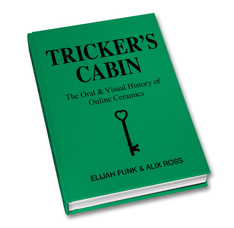 Tricker's Cabin: The Oral & Visual History of Online Ceramics - MACK